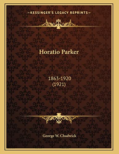 9781168293527: Horatio Parker: 1863-1920 (1921)