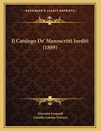 Il Catalogo De' Manoscritti Inediti (1889) (Italian Edition) (9781168296900) by Leopardi, Giacomo; Antona-Traversi, Camillo