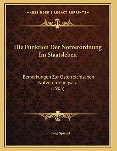 9781168299444: Die Funktion Der Notverordnung Im Staatsleben: Bemerkungen Zur Osterreichischen Notverordnungsara (1905)