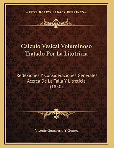 9781168302236: Calculo Vesical Voluminoso Tratado Por La Litotricia: Reflexiones Y Consideraciones Generales Acerca De La Talla Y Litreticia (1850)