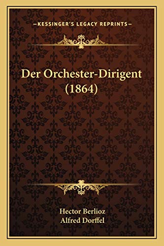 Der Orchester-Dirigent (1864) (German Edition) (9781168309327) by Berlioz, Hector