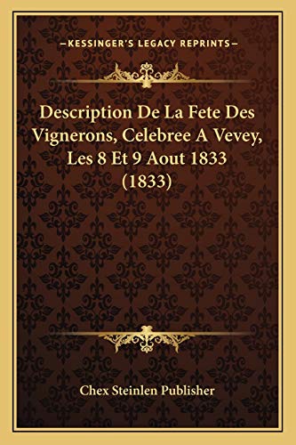 9781168312686: Description De La Fete Des Vignerons, Celebree A Vevey, Les 8 Et 9 Aout 1833 (1833)
