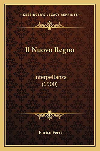 Il Nuovo Regno: Interpellanza (1900) (Italian Edition) (9781168314185) by Ferri, Enrico