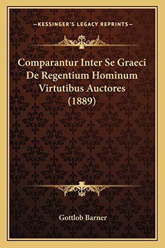 9781168322067: Comparantur Inter Se Graeci De Regentium Hominum Virtutibus Auctores (1889)