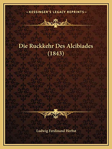 Imagen de archivo de Die Ruckkehr Des Alcibiades (1843) (German Edition) a la venta por ALLBOOKS1