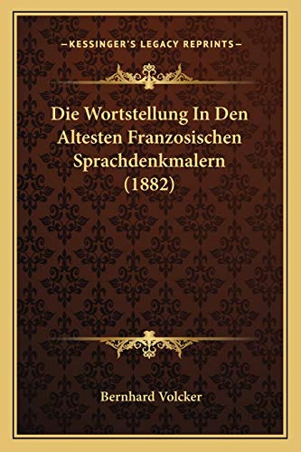 Die Wortstellung In Den Altesten Franzosischen Sprachdenkmalern (1882) (German Edition)