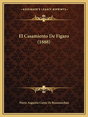 El Casamiento De Figaro (1888) (Spanish Edition) (9781168323620) by De Beaumarchais, Pierre Augustin Caron