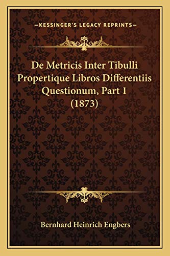 9781168325617: De Metricis Inter Tibulli Propertique Libros Differentiis Questionum, Part 1 (1873)