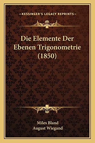 Die Elemente Der Ebenen Trigonometrie (1850) (German Edition) (9781168328878) by Bland, Miles