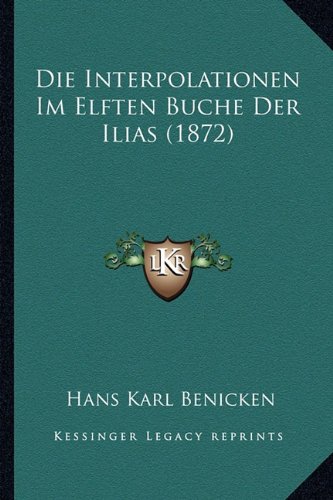 Stock image for Die Interpolationen Im Elften Buche Der Ilias (1872) (German Edition) for sale by ALLBOOKS1