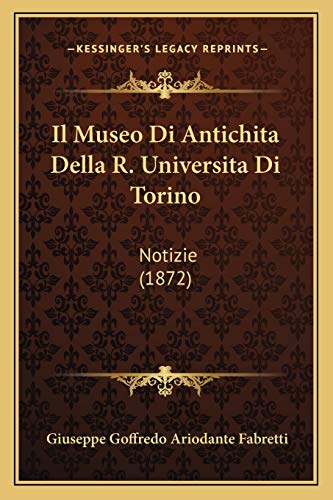 Beispielbild fr Il Museo Di Antichita Della R. Universita Di Torino: Notizie (1872) zum Verkauf von THE SAINT BOOKSTORE