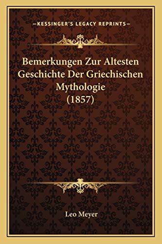 Bemerkungen Zur Altesten Geschichte Der Griechischen Mythologie (1857) (German Edition) (9781168331670) by Meyer, Leo