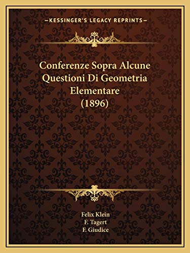 Conferenze Sopra Alcune Questioni Di Geometria Elementare (1896) (Italian Edition) (9781168337634) by Klein, Felix