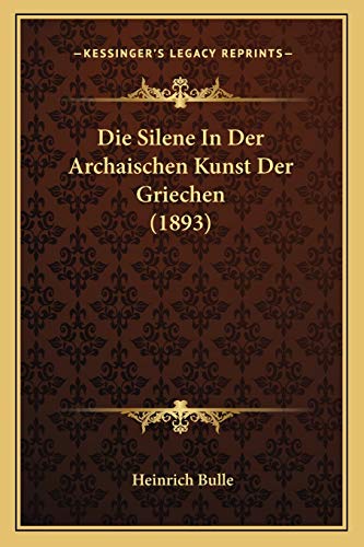 9781168339898: Die Silene In Der Archaischen Kunst Der Griechen (1893)