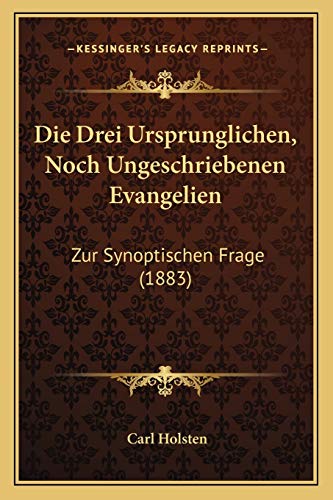 Stock image for Die Drei Ursprunglichen, Noch Ungeschriebenen Evangelien: Zur Synoptischen Frage (1883) (German Edition) for sale by ALLBOOKS1