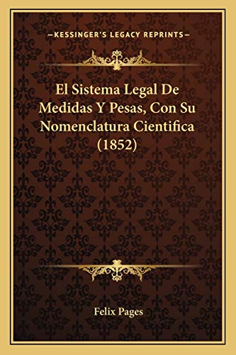 9781168341846: El Sistema Legal De Medidas Y Pesas, Con Su Nomenclatura Cientifica (1852)