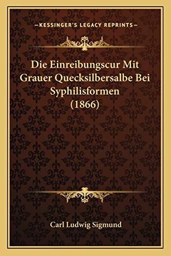 9781168345080: Die Einreibungscur Mit Grauer Quecksilbersalbe Bei Syphilisformen (1866)