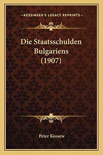 Stock image for Die Staatsschulden Bulgariens (1907) for sale by THE SAINT BOOKSTORE