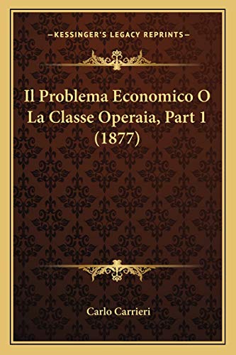 Beispielbild fr Il Problema Economico O La Classe Operaia, Part 1 (1877) zum Verkauf von THE SAINT BOOKSTORE