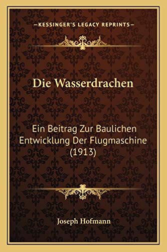 9781168348630: Die Wasserdrachen: Ein Beitrag Zur Baulichen Entwicklung Der Flugmaschine (1913)