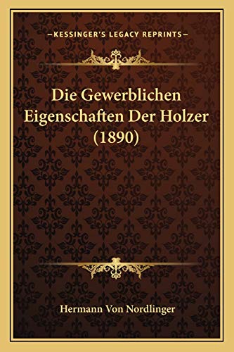 Imagen de archivo de Die Gewerblichen Eigenschaften Der Holzer (1890) a la venta por THE SAINT BOOKSTORE
