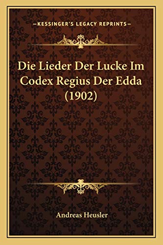 Die Lieder Der Lucke Im Codex Regius Der Edda (1902) (German Edition) (9781168349675) by Heusler, Andreas