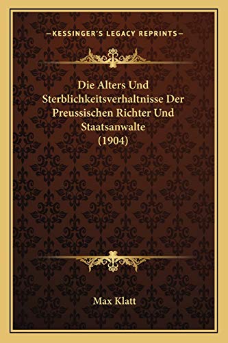 Stock image for Die Alters Und Sterblichkeitsverhaltnisse Der Preussischen Richter Und Staatsanwalte (1904) for sale by THE SAINT BOOKSTORE