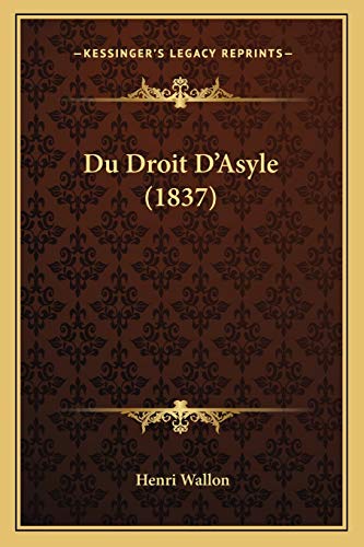 Du Droit D'Asyle (1837) (German Edition) (9781168359766) by Wallon, Henri
