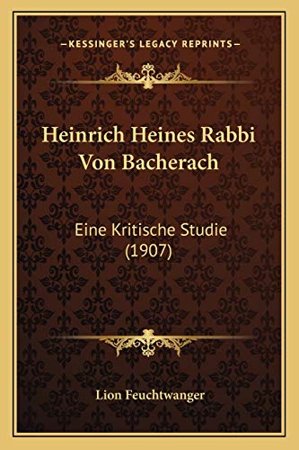 Heinrich Heines Rabbi Von Bacherach: Eine Kritische Studie (1907) (German Edition) (9781168360106) by Feuchtwanger, Lion