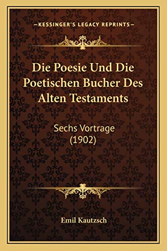 9781168360779: Die Poesie Und Die Poetischen Bucher Des Alten Testaments: Sechs Vortrage (1902)