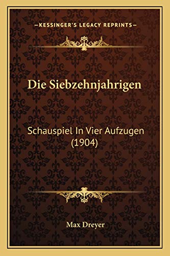 Die Siebzehnjahrigen: Schauspiel In Vier Aufzugen (1904) (German Edition) (9781168360830) by Dreyer, Max