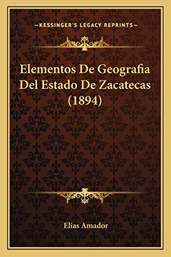 9781168361011: Elementos De Geografia Del Estado De Zacatecas (1894) (Spanish Edition)