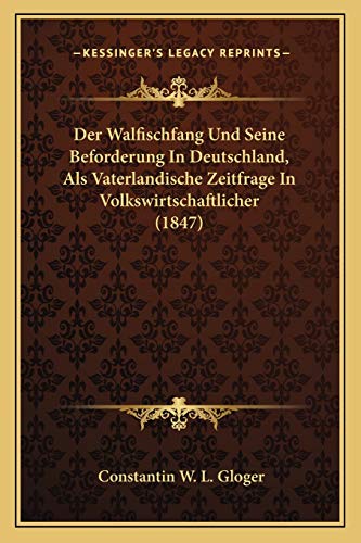 Beispielbild fr Der Walfischfang Und Seine Beforderung in Deutschland, ALS Vaterlandische Zeitfrage in Volkswirtschaftlicher (1847) zum Verkauf von THE SAINT BOOKSTORE
