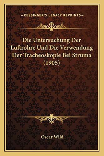 Imagen de archivo de Die Untersuchung Der Luftrohre Und Die Verwendung Der Tracheoskopie Bei Struma (1905) a la venta por THE SAINT BOOKSTORE