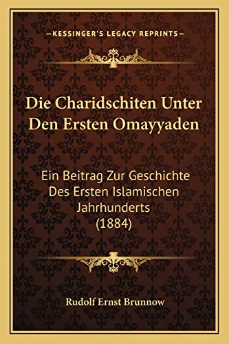 9781168362988: Die Charidschiten Unter Den Ersten Omayyaden: Ein Beitrag Zur Geschichte Des Ersten Islamischen Jahrhunderts (1884)