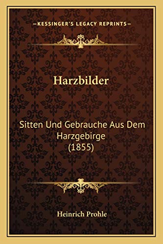 Imagen de archivo de Harzbilder: Sitten Und Gebrauche Aus Dem Harzgebirge (1855) (German Edition) a la venta por ALLBOOKS1