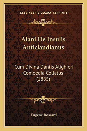 Imagen de archivo de Alani de Insulis Anticlaudianus: Cum Divina Dantis Alighieri Comoedia Collatus (1885) a la venta por THE SAINT BOOKSTORE