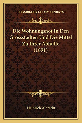 9781168367280: Die Wohnungsnot In Den Grossstadten Und Die Mittel Zu Ihrer Abhulfe (1891)