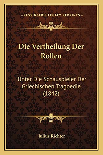 9781168368256: Die Vertheilung Der Rollen: Unter Die Schauspieler Der Griechischen Tragoedie (1842) (German Edition)