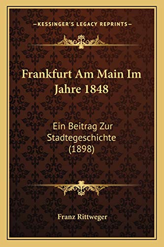 Stock image for Frankfurt Am Main Im Jahre 1848: Ein Beitrag Zur Stadtegeschichte (1898) for sale by THE SAINT BOOKSTORE