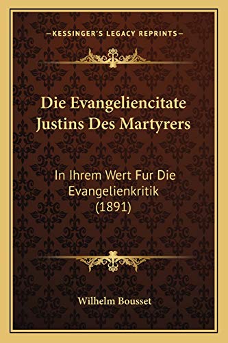 Beispielbild fr Die Evangeliencitate Justins Des Martyrers: In Ihrem Wert Fur Die Evangelienkritik (1891) zum Verkauf von THE SAINT BOOKSTORE