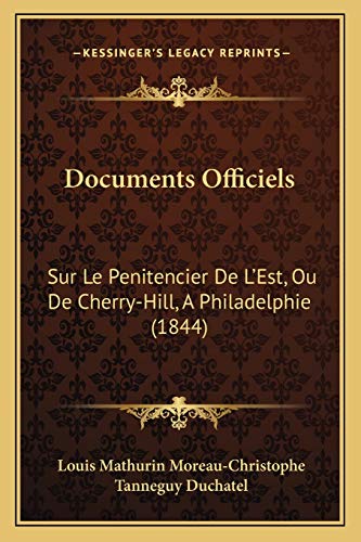 Documents Officiels: Sur Le Penitencier De L'Est, Ou De Cherry-Hill, A Philadelphie (1844) (French Edition) (9781168372024) by Moreau-Christophe, Louis Mathurin