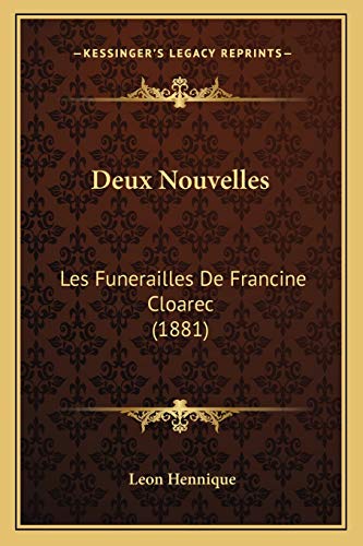 Deux Nouvelles: Les Funerailles De Francine Cloarec (1881) (French Edition) (9781168373991) by Hennique, Leon