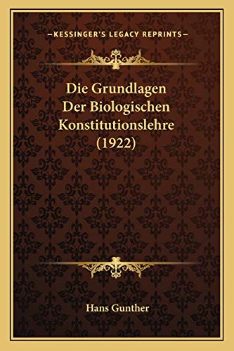 Die Grundlagen Der Biologischen Konstitutionslehre (1922) (German Edition) (9781168374219) by Gunther, Hans