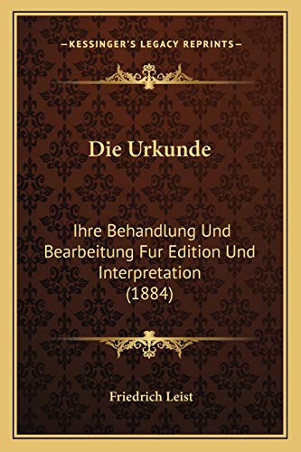 Stock image for Die Urkunde: Ihre Behandlung Und Bearbeitung Fur Edition Und Interpretation (1884) for sale by THE SAINT BOOKSTORE