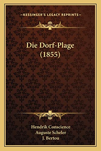 Die Dorf-Plage (1855) (German Edition) (9781168380470) by Conscience, Hendrik; Scheler, Auguste