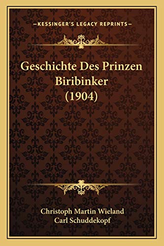 Geschichte Des Prinzen Biribinker (1904) (German Edition) (9781168385314) by Wieland, Christoph Martin
