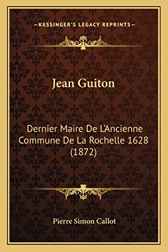 9781168385369: Jean Guiton: Dernier Maire De L'Ancienne Commune De La Rochelle 1628 (1872) (French Edition)