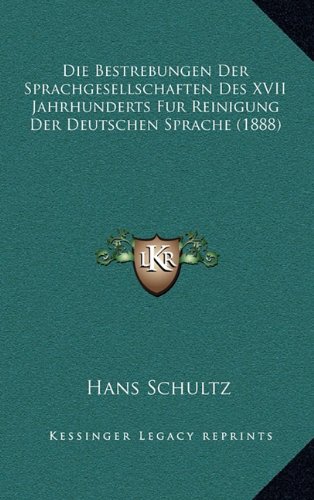 9781168386502: Die Bestrebungen Der Sprachgesellschaften Des XVII Jahrhunderts Fur Reinigung Der Deutschen Sprache (1888)