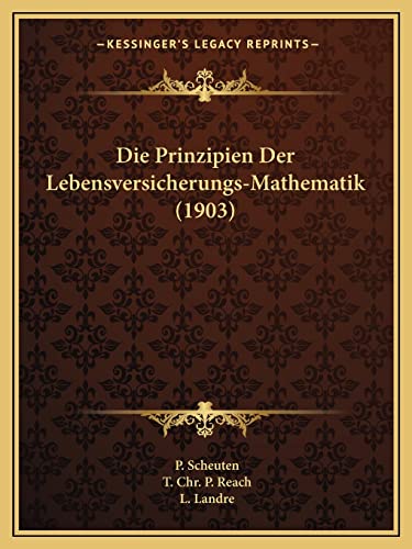 9781168387752: Die Prinzipien Der Lebensversicherungs-Mathematik (1903)